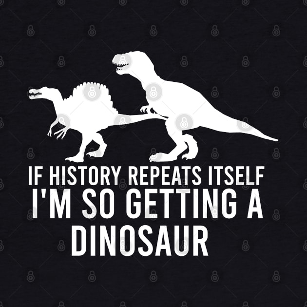 If history repeats itself I'm so getting a dinosaur by AdelDa